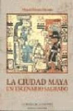 La Ciudad Maya: Un Escenario Sagrado