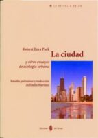 Portada del Libro La Ciudad Y Otros Ensayos De Ecologia Urbana