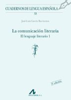 Portada del Libro La Comunicacion Literaria: El Lenguaje Literario I