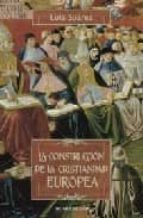 Portada del Libro La Construccion De La Cristiandad Europea