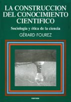 Portada del Libro La Construccion Del Conocimiento Cientifico: Sociologia Y Etica D E La Ciencia