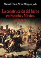 Portada del Libro La Construccion Del Heroe En España Y Mexico
