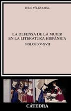 Portada del Libro La Defensa De La Mujer En La Literatura Hispanica: Siglos Xv-xvii