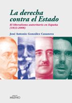 Portada del Libro La Derecha Contra El Estado: El Liberalismo Autoritario En España