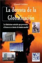 La Derrota De La Globalizacion: Las Limitaciones Naturales Que Pr Ovocaran Fracaso En Su Intento De Dominio Mundial