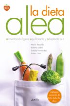 Portada del Libro La Dieta Alea: Alimentacion Ligera, Equilibrada Y Adpatada A Ti