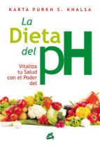La Dieta Del Ph: Vitaliza Tu Salud Con El Poder Del Ph