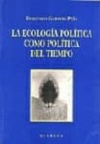 Portada del Libro La Ecologia Politica Como Politica Del Tiempo
