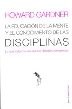 La Educacion De La Mente Y El Conocimiento De Las Disciplinas: Lo Que Todos Los Estudiantes Deberian Compreder