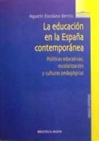 Portada del Libro La Educacion En La España Contemporanea: Politicas Educativas, Es Colarizacion Y Culturas Pedagogicas