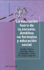Portada del Libro La Educacion Fuera De La Escuela: Ambitos No Formales Y Educacion Al