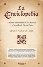 Portada del Libro La Enciclopedia: Guia No Autorizada De Las Novelas Y El Mundo De Harry Potter