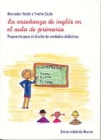 Portada del Libro La Enseñanza Del Ingles En El Aula De Primaria: Propuesta Para El Diseño De Unidaes Didacticas
