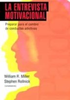 Portada del Libro La Entrevista Motivacional: Preparar Para El Cambio De Conductas Adictivas
