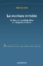 Portada del Libro La Escritura Invisible: El Discurso Autobiografico En Alejandra P Izarnik