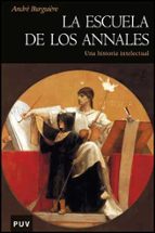 La Escuela De Los Annales. Una Historia Intelectual
