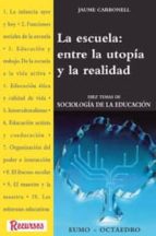 La Escuela, Entre La Utopia Y La Realidad: Diez Temas De Sociolog Ia De La Educacion