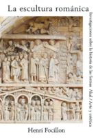 Portada del Libro La Escultura Romanica: Investigaciones Sobre La Historia De Las F Ormas