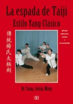 Portada del Libro La Espada De Taiji : Estilo Yang Clasico. Metodo Completo, Qigong Y Aplicaciones