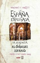 Portada del Libro La España Expulsada: La Herencia De Al-andalus Y La Herencia De S Efarad