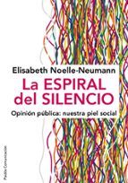 Portada del Libro La Espiral Del Silencio: Opinion Publica: Nuestra Piel Social