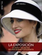 La Exposicion: Claves Y Secretos De Una Buena Fotografia