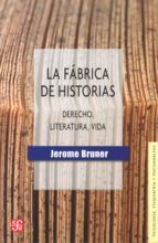 La Fabrica De Historias: Derecho, Literatura, Vida