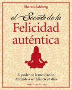 Portada del Libro La Felicidad Autentica: El Poder De La Meditacion: Aprende A Ser Feliz En 28 Dias