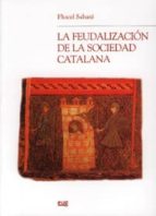 Portada del Libro La Feudalizacion De La Sociedad Catalana