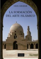 Portada del Libro La Formacion Del Arte Islamico