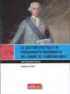 Portada del Libro La Gestion Politica Y El Pensamiento Reformista Del Conde De Flor Idablanca