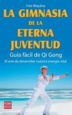 Portada del Libro La Gimnasia De La Eterna Juventud: Guia Facil Qi Gong