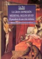 Portada del Libro La Gran Depresion Medieval: Siglos Xiv-xv: El Precedente De Una C Risis Sistemica