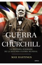 Portada del Libro La Guerra De Churchill: La Historia Ignorada De La Segunda Guerra Mundial