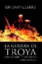 Portada del Libro La Guerra De Troya: Vivieron Como Hombres, Combatieron Como Diose S