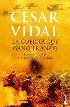 La Guerra Que Gano Franco: Historia Militar De La Guerra Civil Es Pañola