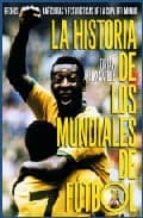 La Historia De Los Mundiales De Futbol: Hechos, Anecdotas Y Estad Isticas De La Copa Del Mundo