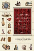 Portada del Libro La Historia Empieza En Egipto: Eso Ya Existia En Los Tiempos De L Os Faraones
