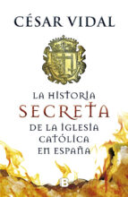 La Historia Secreta De La Iglesia Catolica En España
