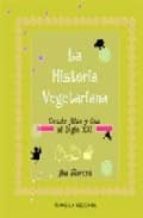 Portada del Libro La Historia Vegetariana: Desde Adan Y Eva Al Siglo Xxi