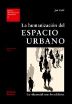 Portada del Libro La Humanizacion Del Espacio Urbano: La Vida Social Entre Los Edif Icios