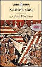 Portada del Libro La Idea De Edad Media: Entre El Sentido Comun Y La Practica Histo Riografica