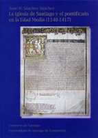 Portada del Libro La Iglesia De Santiago Y El Pontificado En La Edad Media