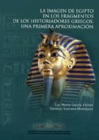 Portada del Libro La Imagen De Egipto En Los Fragmentos De Los Historiadores Griego S. Una Primera Aproximacion