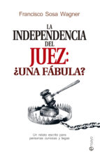 Portada del Libro La Independencia Del Juez: ¿una Fábula?