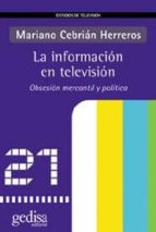 La Informacion En Television: Obsesion Mercantil Y Politica