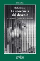 La Inocencia Del Devenir: La Vida De Friedrich Nietzsche