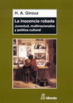Portada del Libro La Inocencia Robada: Juventud, Multinacionales Y Politica Cultura L