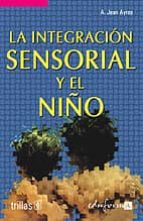 Portada del Libro La Integracion Sensorial Y El Niño
