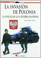 La Invasion De Polonia: El Inicio De La Ii Guerra Mundial